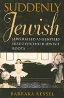 Suddenly Jewish: Židia vychovaní ako pohania objavujú svoje židovské korene - Suddenly Jewish: Jews Raised as Gentiles Discover Their Jewish Roots