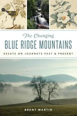 Meniace sa pohorie Blue Ridge: Eseje o cestách v minulosti a súčasnosti - The Changing Blue Ridge Mountains: Essays on Journeys Past and Present