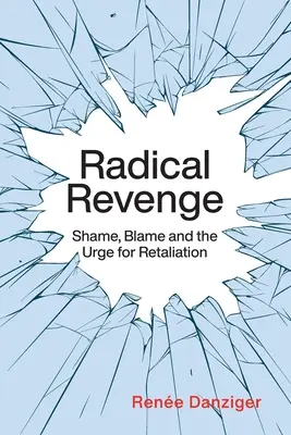 Radikálna pomsta: hanba, obviňovanie a túžba po odplate - Radical Revenge: Shame, Blame and the Urge for Retaliation
