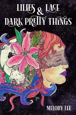 Ľalie a čipky a tmavé pekné veci: Poézia od srdca - Lilies & Lace & Dark Pretty Things: Poetry from the Heart