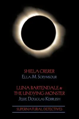 Nadprirodzení detektívi 4: Shiela Crerar / Luna Bartendale & the Undying Monster - Supernatural Detectives 4: Shiela Crerar / Luna Bartendale & the Undying Monster