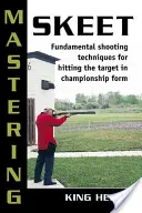 Mastering Skeet: Základné techniky streľby na zasiahnutie cieľa v majstrovskej forme - Mastering Skeet: Fundamental Shooting Techniques for Hitting the Target in Championship Form
