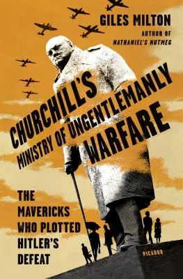 Churchillovo ministerstvo nedžentlmenskej vojny: Mavericks Who Plotted Hitler's Defeat - Churchill's Ministry of Ungentlemanly Warfare: The Mavericks Who Plotted Hitler's Defeat