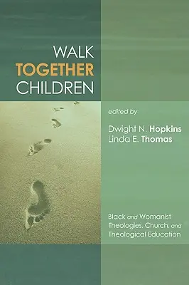 Walk Together Children (Kráčajme spolu, deti): Čierne a ženské teológie, cirkev a teologické vzdelávanie - Walk Together Children: Black and Womanist Theologies, Church and Theological Education