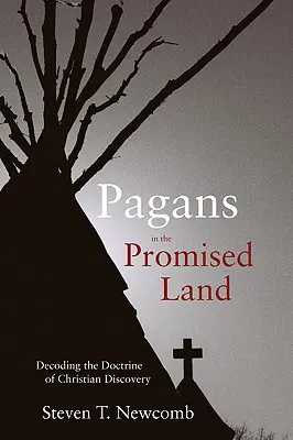 Pohania v zasľúbenej krajine: Rozlúštenie doktríny kresťanského objavu - Pagans in the Promised Land: Decoding the Doctrine of Christian Discovery