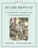 Na záchranu! Garrett Morgan v podzemí - To the Rescue! Garrett Morgan Underground