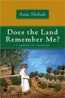 Pamätá si ma krajina? Spomienky na Palestínu - Does the Land Remember Me?: A Memoir of Palestine