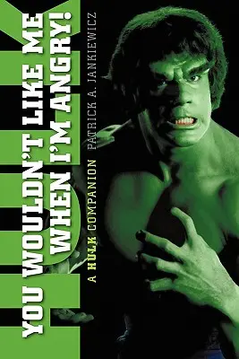 Nemal by si ma rád, keď sa hnevám: A Hulk Companion (Hulk spoločník) - You Wouldn't Like Me When I'm Angry: A Hulk Companion