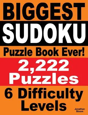 Najväčšia kniha sudoku hádaniek všetkých čias: 2 222 sudoku hádaniek - 6 úrovní obtiažnosti - Biggest Sudoku Puzzle Book Ever: 2,222 Sudoku Puzzles - 6 difficulty levels