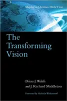 The Transforming Vision (Premena vízie): Formovanie kresťanského pohľadu na svet - The Transforming Vision: Shaping a Christian World View