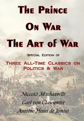 Princ, o vojne a vojnovom umení - tri klasické diela o politike a vojne - The Prince, on War & the Art of War - Three All-Time Classics on Politics & War