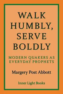 Choďte pokorne, slúžte odvážne: Moderní kvakeri ako každodenní proroci - Walk Humbly, Serve Boldly: Modern Quakers as Everyday Prophets