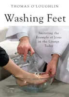 Umývanie nôh: napodobňovanie Ježišovho príkladu v dnešnej liturgii - Washing Feet: Imitating the Example of Jesus in the Liturgy Today