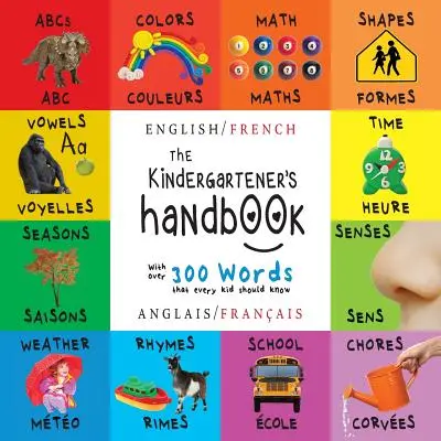 Príručka pre škôlkarov: ABC, samohlásky, matematika, tvary, farby, čas, zmysly, rýmovačky, veda, - The Kindergartener's Handbook: Bilingual (English / French) (Anglais / Franais) ABC's, Vowels, Math, Shapes, Colors, Time, Senses, Rhymes, Science,