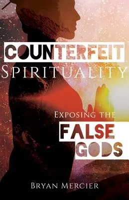 Falošná spiritualita: Odhaľovanie falošných bohov - Counterfeit Spirituality: Exposing the False Gods