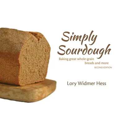 Jednoducho kvások: Pečenie skvelých celozrnných chlebov a viac - Simply Sourdough: Baking great whole-grain breads and more