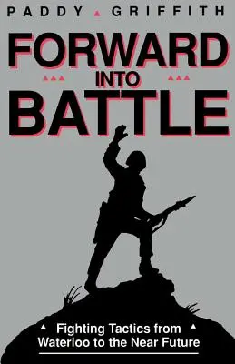 Vpred do boja: Bojová taktika od Waterloo po blízku budúcnosť - Forward Into Battle: Fighting Tactics from Waterloo to the Near Future