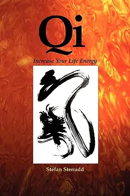 Qi: Zvýšte svoju životnú energiu - Qi: Increase Your Life Energy