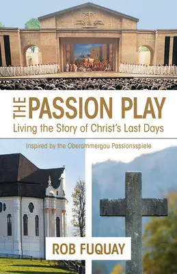 The Passion Play: Príručka pre sprievodcu: Prežívanie príbehu Kristových posledných dní - The Passion Play: Living the Story of Christ's Last Days