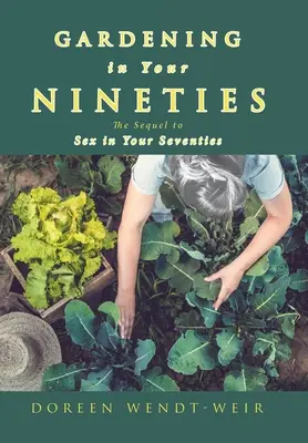 Záhradkárčenie po deväťdesiatke: Pokračovanie knihy Sex po sedemdesiatke - Gardening in Your Nineties: The Sequel to Sex in Your Seventies