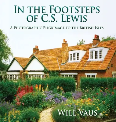 Po stopách C. S. Lewisa: C. Lewisa Lewisa: Fotografická púť na Britské ostrovy - In the Footsteps of C. S. Lewis: A Photographic Pilgrimage to the British Isles