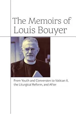 Spomienky Louisa Bouyera: Od mladosti a obrátenia po Druhý vatikánsky koncil, liturgickú reformu a po nej - The Memoirs of Louis Bouyer: From Youth and Conversion to Vatican II, the Liturgical Reform, and After