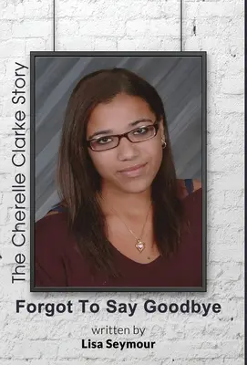 Zabudli sme sa rozlúčiť, príbeh Cherelle Clarkeovej - Forgot to Say Goodbye, the Cherelle Clarke Story