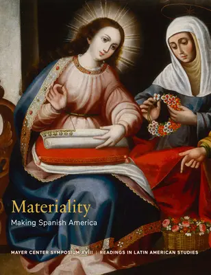 Materiálnosť: Tvorba španielskej Ameriky - Materiality: Making Spanish America