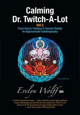 Upokojovanie doktora Twitch-A-Lota 2. diel: Od hrdinskej fantázie k ľudskej realite - približná autobiografia - Calming Dr. Twitch-A-Lot Volume 2: From Heroic Fantasy to Human Reality-An Approximate Autobiography