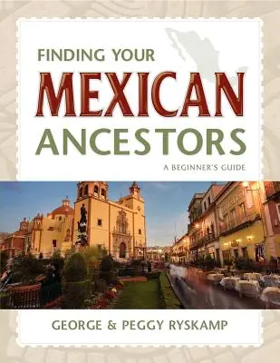 Hľadanie mexických predkov: Príručka pre začiatočníkov - Finding Your Mexican Ancestors: A Beginner's Guide