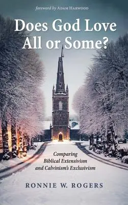 Miluje Boh všetkých alebo len niektorých? Porovnanie biblického extenzivizmu a kalvinistického exkluzivizmu - Does God Love All or Some?: Comparing Biblical Extensivism and Calvinism's Exclusivism