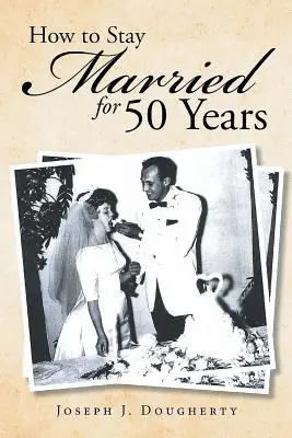 Ako zostať v manželstve 50 rokov - How to Stay Married for 50 Years