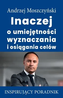 Iný spôsob stanovovania a dosahovania cieľov - Inaczej o umiejętności wyznaczania i osiągania celw