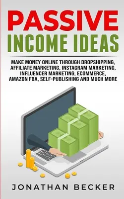 Nápady na pasívny príjem: Vydelávajte peniaze online prostredníctvom dropshippingu, affiliate marketingu, instagramového marketingu, influencerského marketingu, elektronického obchodu, ama - Passive Income Ideas: Make Money Online Through Dropshipping, Affiliate Marketing, Instagram Marketing, Influencer Marketing, Ecommerce, Ama