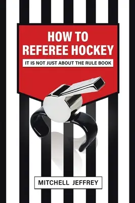 Ako rozhodovať hokej: Nie je to len o knihe pravidiel - How to Referee Hockey: It Is Not Just About the Rule Book