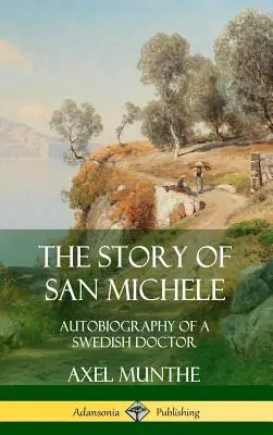 Príbeh San Michele: Autobiografia švédskeho lekára (tvrdá väzba) - The Story of San Michele: Autobiography of a Swedish Doctor (Hardcover)