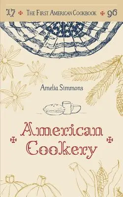 Prvá americká kuchárska kniha: A Facsimile of American Cookery, 1796 - The First American Cookbook: A Facsimile of American Cookery, 1796