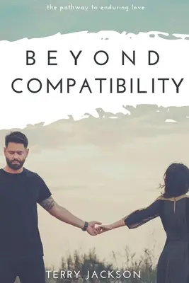 Za hranicami kompatibility: Cesta k trvalej láske - Beyond Compatibility: The Pathway to Enduring Love