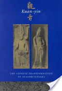 Kuan-jin: Čínska transformácia Avalokitešvaru - Kuan-Yin: The Chinese Transformation of Avalokitesvara