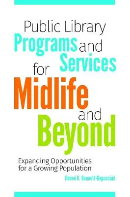 Programy a služby verejných knižníc pre stredný a vyšší vek: Rozširovanie príležitostí pre rastúcu populáciu - Public Library Programs and Services for Midlife and Beyond: Expanding Opportunities for a Growing Population
