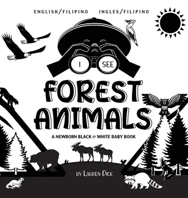 Vidím lesné zvieratá: Dvojjazyčná (angličtina / filipínčina) (Ingles / Filipino) Novorodenecká čiernobiela kniha - I See Forest Animals: Bilingual (English / Filipino) (Ingles / Filipino) A Newborn Black & White Baby Book