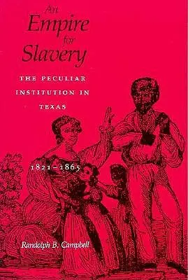 Ríša za otroctvo: (Revised): The Peculiar Institution in Texas, 1821-1865 (The Peculiar Institution in Texas, 1821-1865) - Empire for Slavery: The Peculiar Institution in Texas, 1821-1865 (Revised)