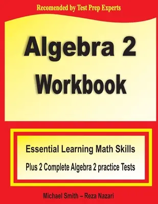 Pracovný zošit Algebra 2: Základné učebné matematické zručnosti a dva praktické testy z algebry 2 - Algebra 2 Workbook: Essential Learning Math Skills Plus Two Algebra 2 Practice Tests