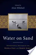 Voda na piesku: Séria: Na piesku: Environmentálne dejiny Blízkeho východu a severnej Afriky - Water on Sand: Environmental Histories of the Middle East and North Africa