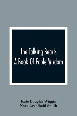 Hovoriace zvieratá: Kniha rozprávkovej múdrosti - The Talking Beasts: A Book Of Fable Wisdom