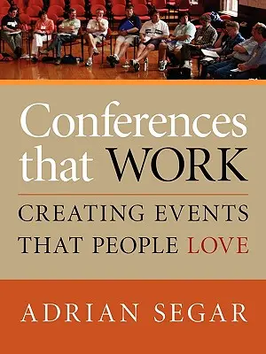 Konferencie, ktoré fungujú: Vytváranie podujatí, ktoré ľudia milujú - Conferences That Work: Creating Events That People Love