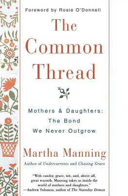 Spoločná niť: Matky a dcéry: Puto, z ktorého nikdy nevyrastieme - The Common Thread: Mothers and Daughters: The Bond We Never Outgrow