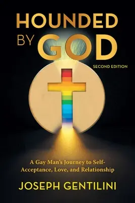 Uháňaný Bohom: Cesta homosexuála k sebaprijatiu, láske a vzťahu - druhé vydanie - Hounded by God: A Gay Man's Journey to Self- Acceptance, Love, and Relationship - Second Edition