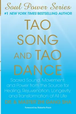 Tao pieseň a tao tanec: Posvätný zvuk, pohyb a sila zo zdroja pre liečenie, omladenie, dlhovekosť a transformáciu všetkého života - Tao Song and Tao Dance: Sacred Sound, Movement, and Power from the Source for Healing, Rejuvenation, Longevity, and Transformation of All Life