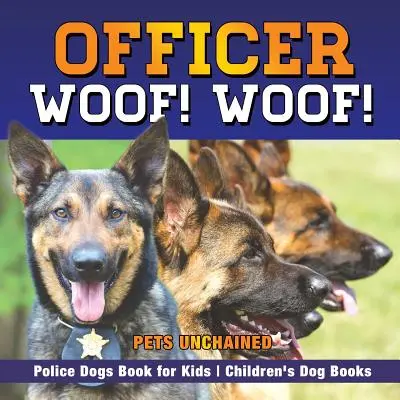 Dôstojník Woof! Haf! Policajné psy Kniha pre deti Detské knihy o psoch - Officer Woof! Woof! Police Dogs Book for Kids Children's Dog Books